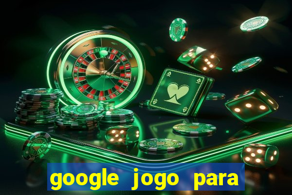 google jogo para ganhar dinheiro